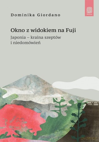 Okno z widokiem na Fuji. Japonia - kraina szeptów - Dominika Giordano [KSIĄŻKA]