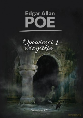 Opowieści wszystkie (Tom 1) - Edgar Allan Poe [KSIĄŻKA]