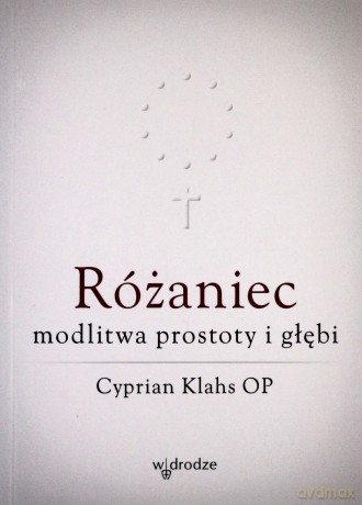 Różaniec modlitwa prostoty i głębi - Cyprian Klahs [KSIĄŻKA]