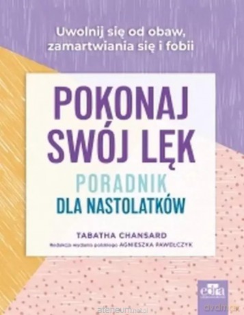 Pokonaj swój lęk. Poradnik dla nastolatków - T. Chansard [KSIĄŻKA]