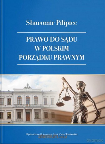 Prawo do sądu w polskim porządku prawnym - Sławomir Pilipiec [KSIĄŻKA]
