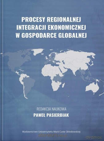 Procesy regionalnej integracji ekonomicznej... - red. Paweł Pasierbiak [KSIĄŻKA]