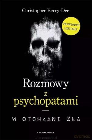 Rozmowy z psychopatami - Christopher Berry-Dee [KSIĄŻKA]