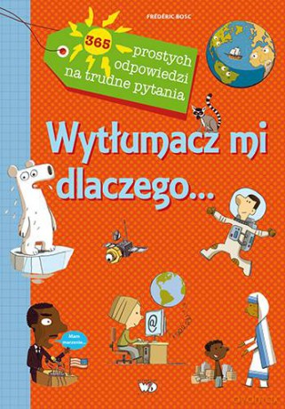 Wytłumacz mi dlaczego 365 prostych odpowiedzi na trudne pytania - Frederic Bosc [KSIĄŻKA]