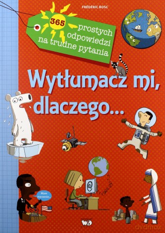 Wytłumacz mi dlaczego 365 prostych odpowiedzi na trudne pytania - Frederic Bosc [KSIĄŻKA]