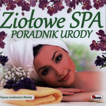 Ziołowe spa poradnik urody tw - Teresa Lemkowicz-Mosiej [KSIĄŻKA]