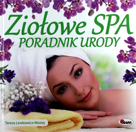 Ziołowe spa poradnik urody tw - Teresa Lemkowicz-Mosiej [KSIĄŻKA]
