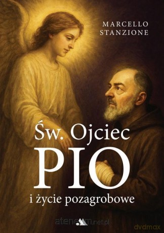 Św. Ojciec Pio i życie pozagrobowe - Ks. Marcello Stanzione [KSIĄŻKA]