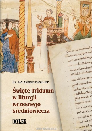 Święte Triduum w liturgii wczesnego średniowiecza - Ks. Jan Andrzejewski Ibp [KSIĄŻKA]
