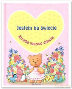 Jestem na świecie kronika naszego dziecka (różowa) tw [KSIĄŻKA]
