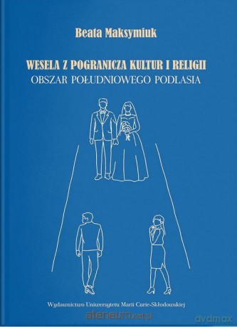 Wesela z pogranicza kultur i religii - Beata Maksymiuk [KSIĄŻKA]