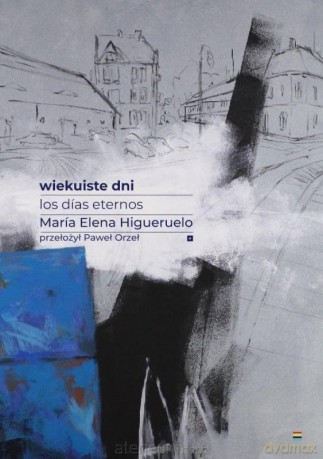 Wiekuiste dni. Los dias eternos - Maria Elena Higueruelo [KSIĄŻKA]