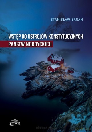 Wstęp do ustrojów konstytucyjnych państw nordyck. - Stanisław Sagan [KSIĄŻKA]