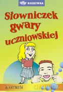 Słowniczek gwary uczniowskiej - Anna Tkaczyk [KSIĄŻKA]