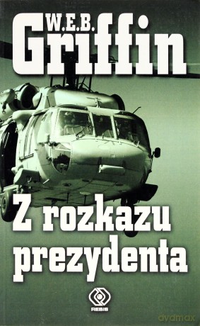Z rozkazu prezydenta - W. E. B. Griffin [KSIĄŻKA]