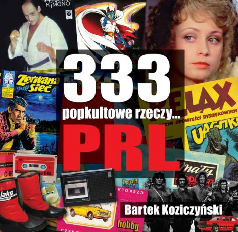 333 Popkultowe rzeczy... PRL - Bartek Koziczyński [KSIĄŻKA]