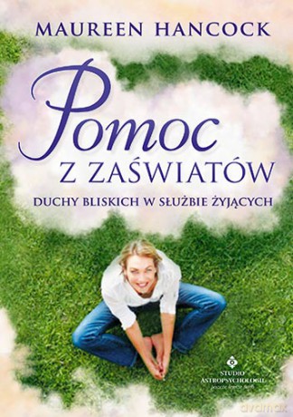 Pomoc z zaświatów duchy bliskich w służbie żyjących - Maureen Hancock [KSIĄŻKA]