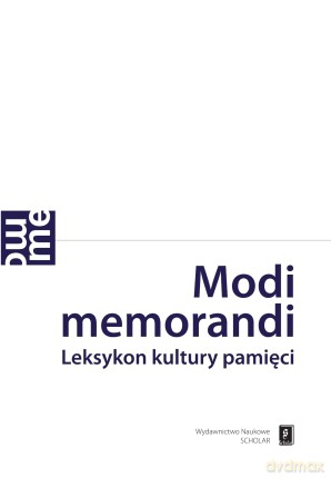 Modi memorandi leksykon kultury pamięci - Magdalena Saryusz-Wolska,Robert Traba [KSIĄŻKA]