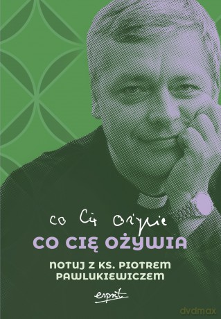 Co cię ożywia. Notuj z ks. Piotrem Pawlukiewiczem [KSIĄŻKA]