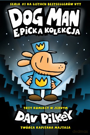 Dogman. Epicka kolekcja (Tom 1-3) - Dav Pilkey [KSIĄŻKA]