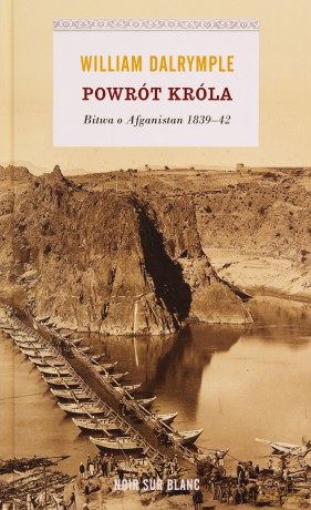 Powrót króla bitwa o afganistan 1839-42 tw - William Dalrymple [KSIĄŻKA]