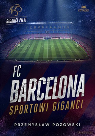 FC Barcelona. Sportowi giganci - Przemysław Pozowski [KSIĄŻKA]