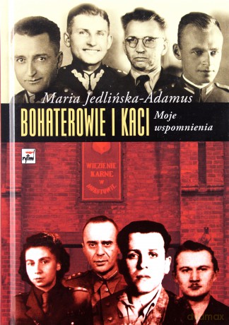 Bohaterowie i kaci moje wspomnienia tw - Maria Jedlińska-Adamus [KSIĄŻKA]