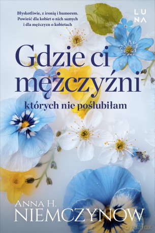 Gdzie ci mężczyźni, których nie poślubiłam - Anna H. Niemczynow [KSIĄŻKA]
