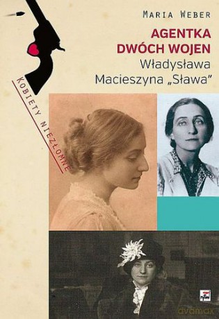 Agentka dwóch wojen władysława macieszyna sława 1888-1967 tw - Maria Weber [KSIĄŻKA]