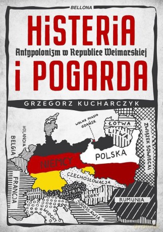 Histeria i pogarda. Antypolonizm w Republice Weimarskiej - Grzegorz Kucharczyk [KSIĄŻKA]