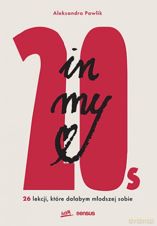 In my 20s. 26 lekcji, które dałabym młodszej sobie - Aleksandra Pawlik [KSIĄŻKA]