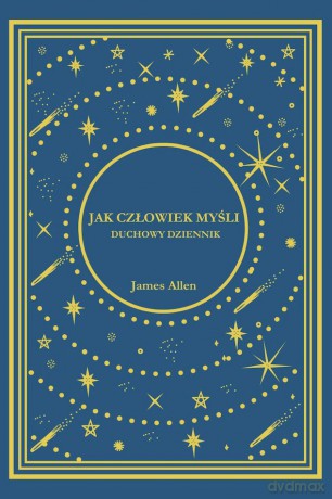 Jak Człowiek Myśli. Duchowy Dziennik - James Allen [KSIĄŻKA]