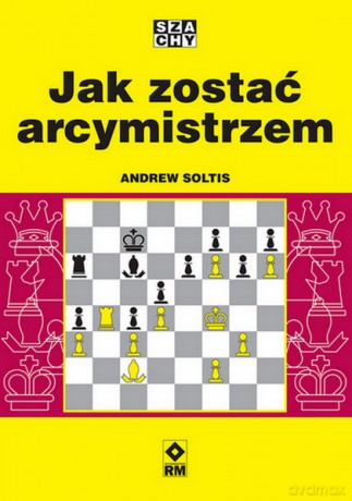 Jak zostać arcymistrzem - Andrew Soltis [KSIĄŻKA]