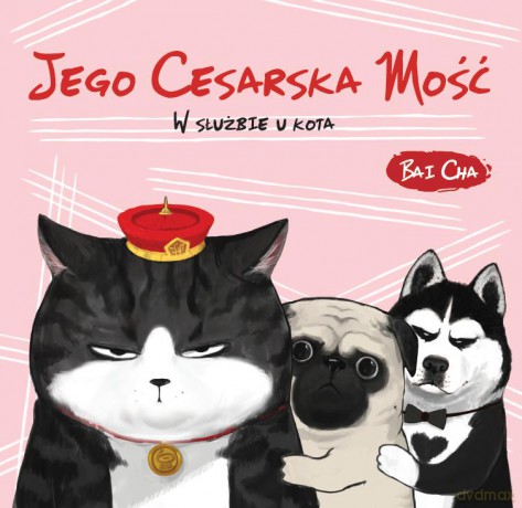 Jego Cesarska Mość. W służbie u kota - Bai Cha [KSIĄŻKA]
