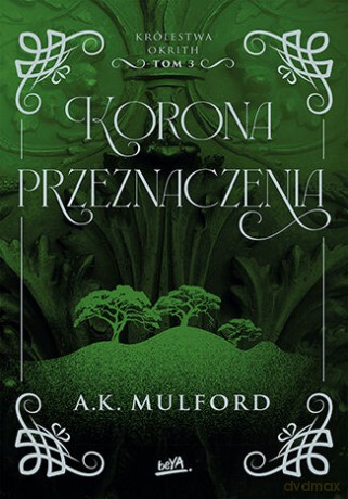Korona przeznaczenia. Królestwa Okrith (Tom 3) - A.K. Mulford [KSIĄŻKA]