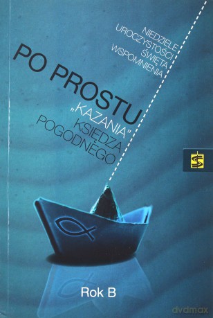 Po prostu kazania księdza pogodnego rok b - Marian Pogodny [KSIĄŻKA]