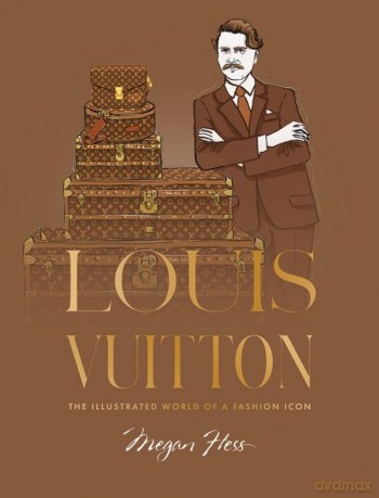 Louis Vuitton. The Illustrated World of a Fashion Icon - Megan Hess [KSIĄŻKA]