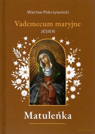 Matuleńka. Vademecum maryjne. Jesień (Tom 4) - Wacław Pokrzywnicki [KSIĄŻKA]