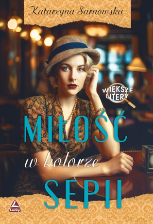 Miłość w kolorze sepii. Większe litery - Katarzyna Sarnowska [KSIĄŻKA]