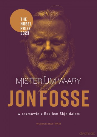 Misterium wiary. Jon Fosse w rozmowie z Eskilem Skjeldalem - Jon Fosse, Eskil Skjeldal [KSIĄŻKA]