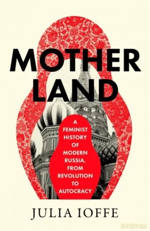 Motherland - Julia Ioffe [KSIĄŻKA]