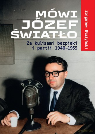 Mówi Józef Światło. Za kulisami bezpieki i partii - Zbigniew Błażyński [KSIĄŻKA]