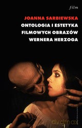 Ontologia i estetyka filmowych obrazów Wernera Herzoga - Joanna Sarbiewska [KSIĄŻKA]