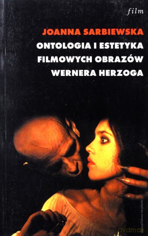 Ontologia i estetyka filmowych obrazów Wernera Herzoga - Joanna Sarbiewska [KSIĄŻKA]