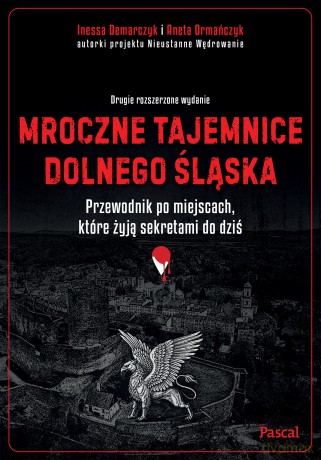 Mroczne tajemnice Dolnego Śląska. Przewodnik po miejscach, które żyją sekretami do dziś - Aneta Ormańczyk, Inessa Demarczyk [KSIĄŻKA]