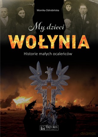 My, dzieci Wołynia. historie małych ocaleńców - Monika Odrobińska [KSIĄŻKA]