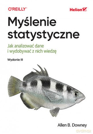 Myślenie statystyczne. Jak analizować dane i wydobywać z nich wiedzę - Allen B. Downey [KSIĄŻKA]