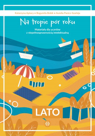 Na tropie pór roku Lato materiały dla uczniów z niepełnosprawnością intelektualną - Katarzyna Aptacy, Bogumiła Bobik, Aurelia Panicz-Szarleja [KSIĄŻKA]