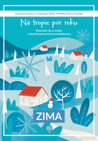 Na tropie pór roku Zima materiały dla uczniów z niepełnosprawnością intelektualną - Katarzyna Aptacy, Bogumiła Bobik, Aurelia Panicz-Szarleja [KSIĄŻKA]