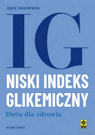 Niski indeks glikemiczny. Dieta dla zdrowia - Agata Lewandowska [KSIĄŻKA]
